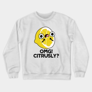 OMG Citrusly Cute Fruit Citrus Pun Crewneck Sweatshirt